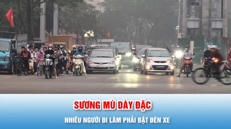 Podcast tin trưa 5-2: Thủ đô Hà Nội chìm trong sương mù dày đặc
