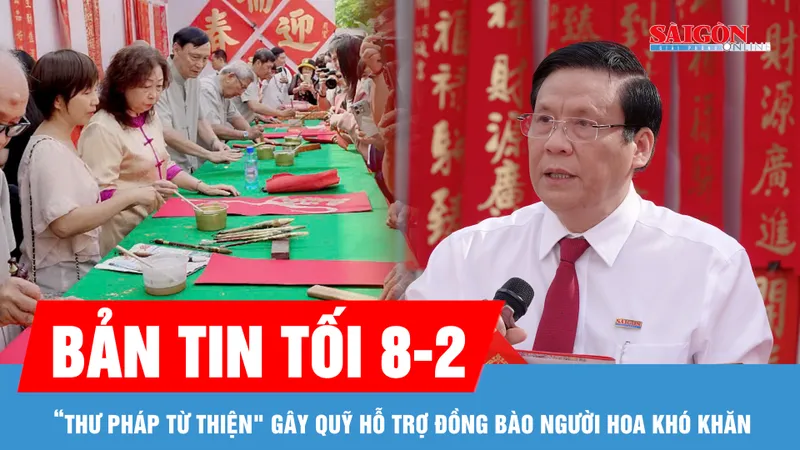 Bản tin tối 8-2: “Thư pháp từ thiện - Xuân Bính Ngọ 2026" gây quỹ hỗ trợ đồng bào người Hoa khó khăn