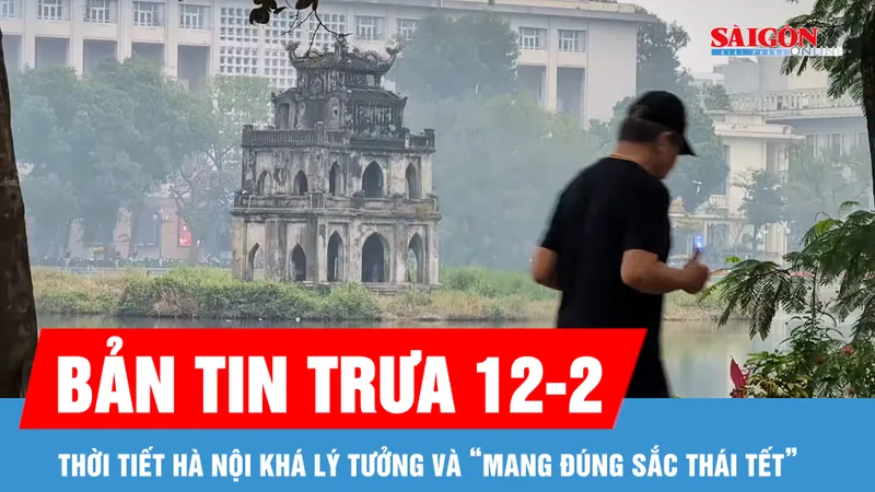 Bản tin trưa 12-2: Thời tiết Hà Nội khá lý tưởng và “mang đúng sắc thái tết”