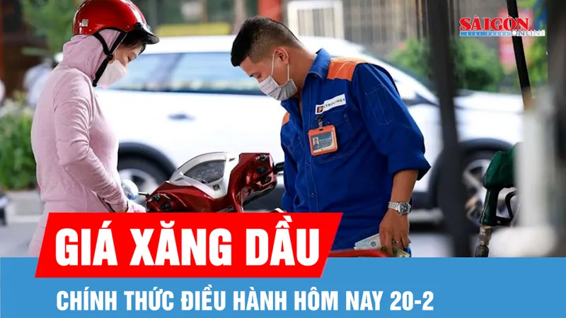 Chính thức điều hành giá xăng dầu trong hôm nay 20-2