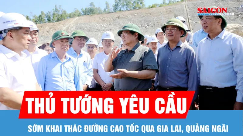 Thủ tướng yêu cầu sớm đưa cao tốc qua Gia Lai, Quảng Ngãi vào khai thác
