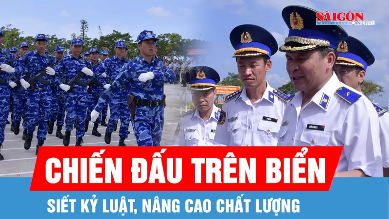 Siết chặt kỷ luật, nâng cao chất lượng sẵn sàng chiến đấu trên biển