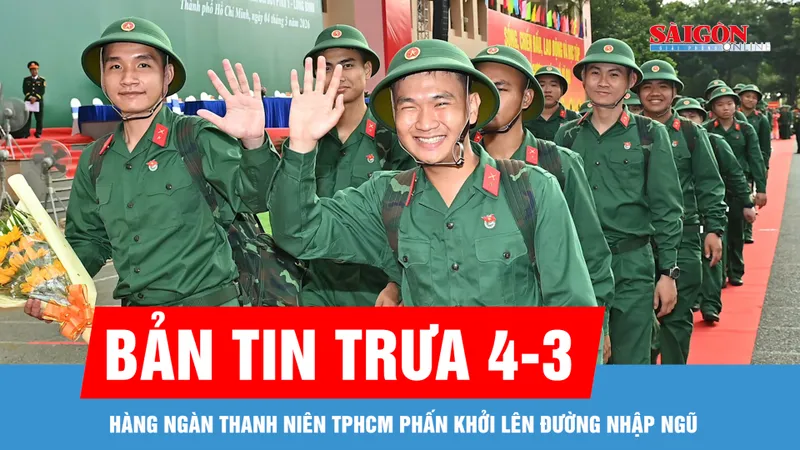 Bản tin trưa 4-3: Hàng ngàn thanh niên TPHCM phấn khởi lên đường nhập ngũ