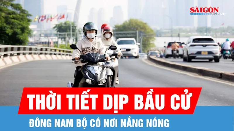Thời tiết dịp bầu cử: Đông Nam bộ có nơi nắng nóng