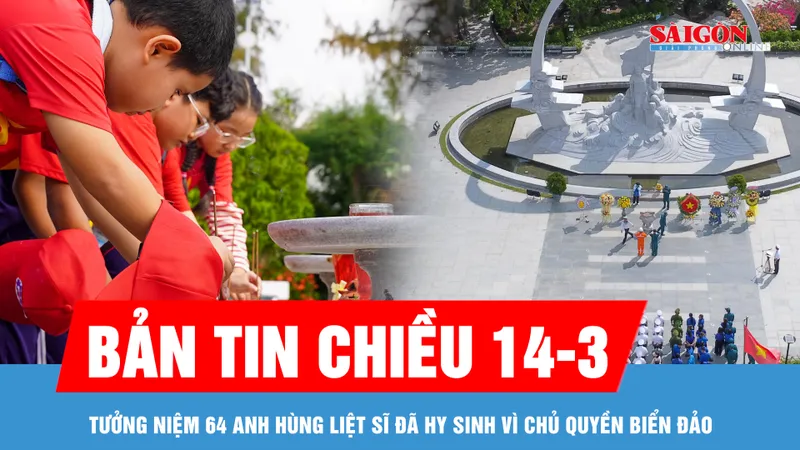 Bản tin chiều 14-3: Tưởng niệm 64 anh hùng liệt sĩ đã hy sinh vì chủ quyền biển đảo