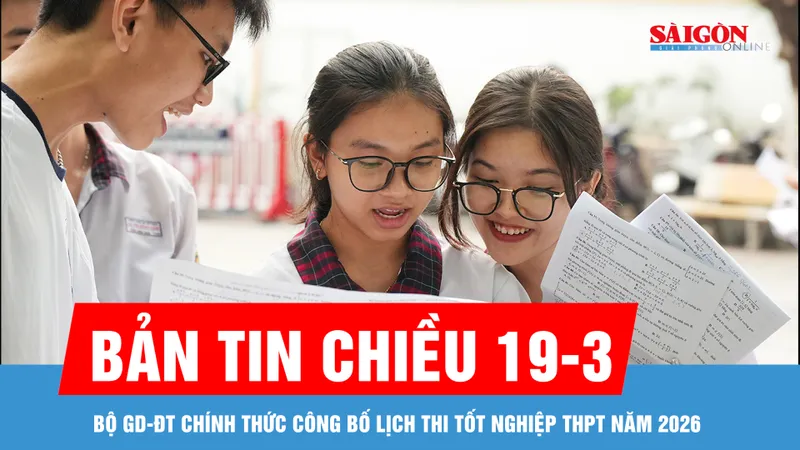 Bản tin chiều 19-3: Bộ GD-ĐT chính thức công bố lịch thi tốt nghiệp THPT năm 2026
