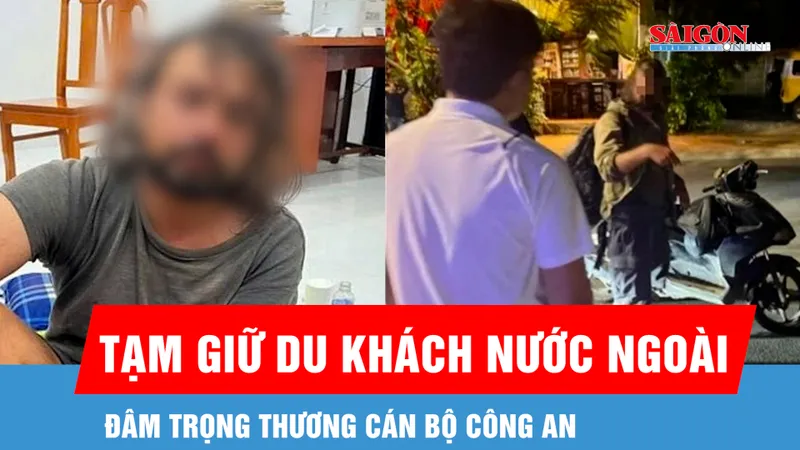 Tạm giữ du khách nước ngoài đâm trọng thương cán bộ công an