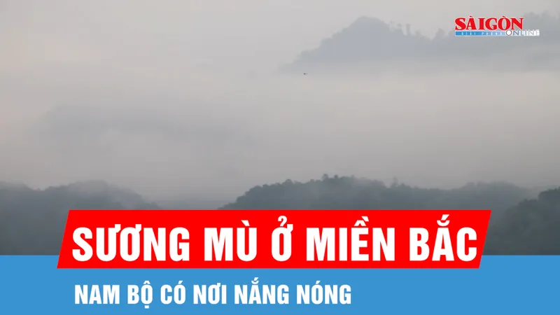 Bắc bộ sáng sớm có sương mù, Nam bộ có nơi nắng nóng
