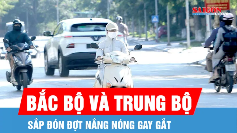 Bắc bộ và Trung bộ sắp đón đợt nắng nóng gay gắt