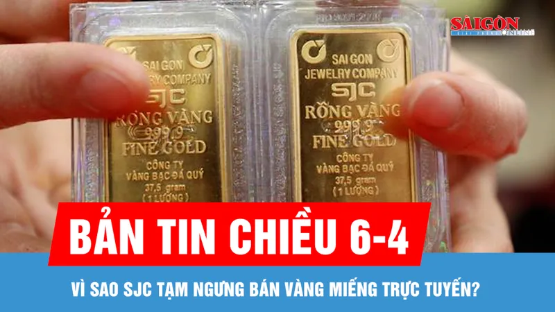 Bản tin chiều 6-4: Vì sao SJC tạm ngưng bán vàng miếng trực tuyến?