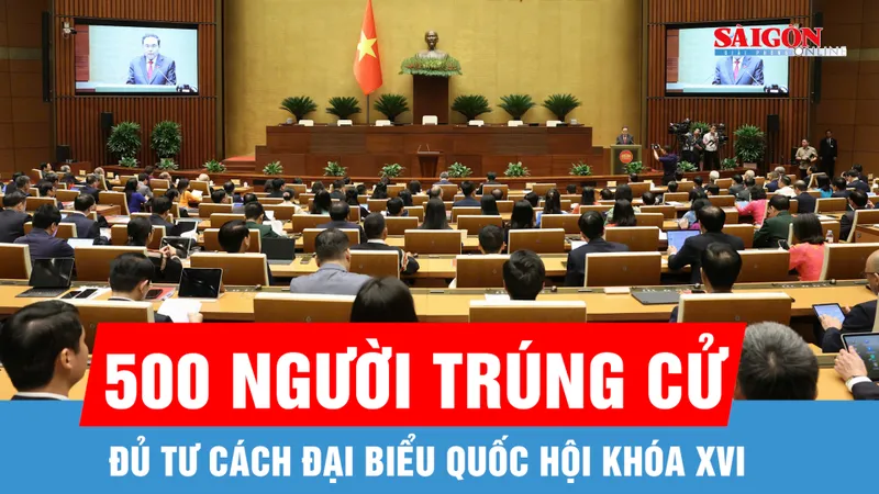 Toàn bộ 500 người trúng cử đủ tư cách đại biểu Quốc hội khóa XVI