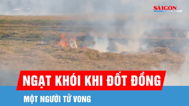 Người phụ nữ tử vong vì ngạt khói khi đốt đồng