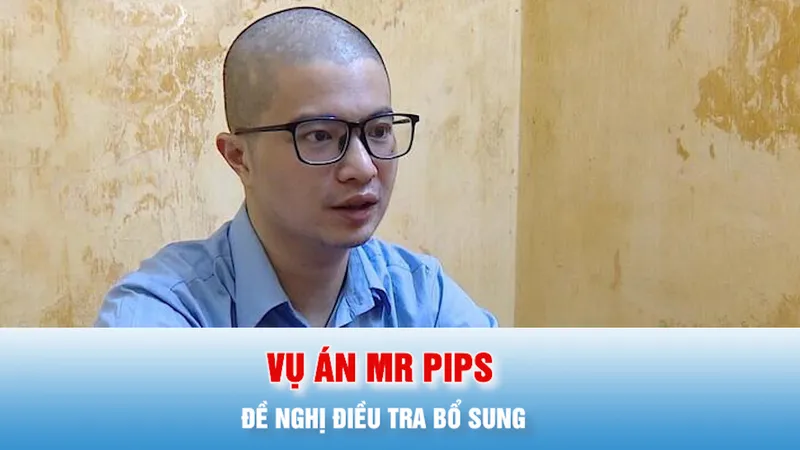 Podcast bản tin tối 19-4: Đề nghị điều tra bổ sung vụ án Mr Pips lừa đảo chiếm đoạt tài sản 