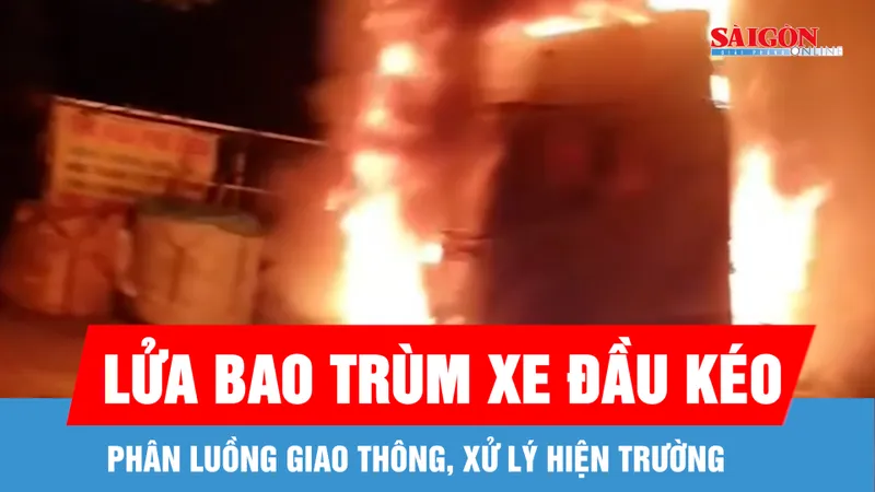 Phân luồng giao thông, xử lý hiện trường vụ xe đầu kéo bốc cháy