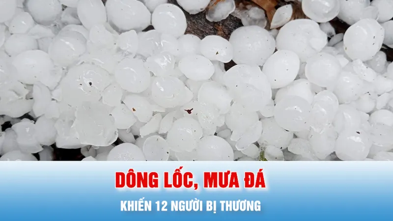 Podcast bản tin tối 3-5: 12 người bị thương do dông lốc, mưa đá