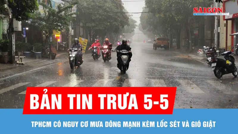 Bản tin trưa 5-5: TPHCM khả năng có mưa dông mạnh kèm lốc sét và gió giật