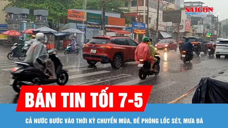 Bản tin tối 7-5: Cả nước bước vào thời kỳ chuyển mùa, đề phòng lốc sét, mưa đá
