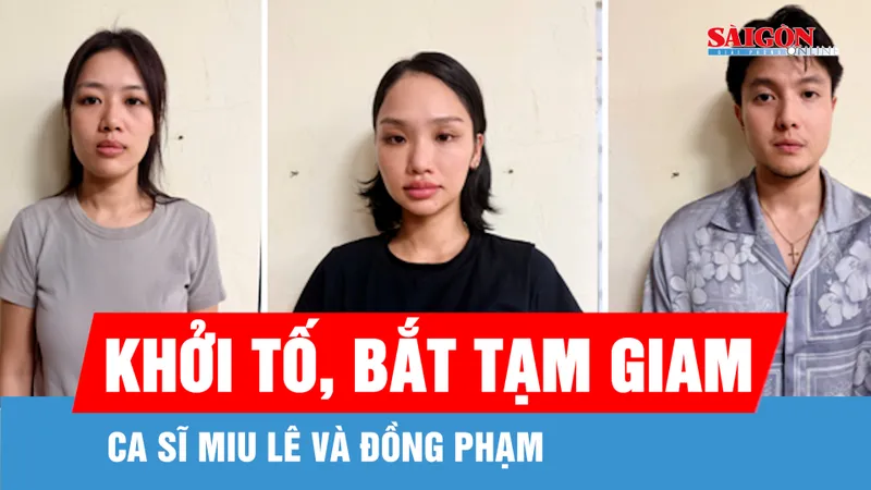 Khởi tố, bắt tạm giam ca sĩ Miu Lê và đồng phạm
