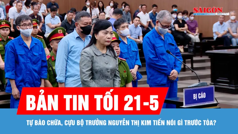 Bản tin tối 21-5: Tự bào chữa, cựu Bộ trưởng Nguyễn Thị Kim Tiến nói gì trước tòa?