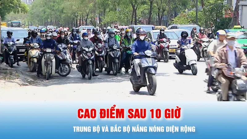 Podcast bản tin tối 22-5: Trung bộ và Bắc bộ nắng nóng diện rộng, cao điểm sau 10 giờ