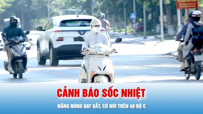 Podcast bản tin trưa 24-5: Tiếp tục nắng nóng gay gắt, có nơi trên 40 độ C, cảnh báo sốc nhiệt