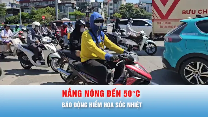 Podcast bản tin chiều 26-5: Có nơi nắng nóng chạm ngưỡng 50°C, báo động hiểm họa sốc nhiệt