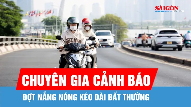 Chuyên gia khí tượng cảnh báo đợt nắng nóng kéo dài bất thường