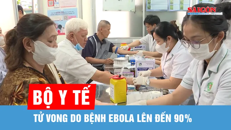 Bộ Y tế: Tử vong do bệnh Ebola lên đến 90%, không chủ quan với các cơn sốt bất thường