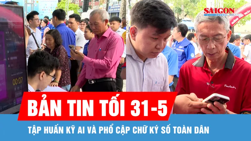 Bản tin tối 31-5: Tập huấn AI và phổ cập chữ ký số toàn dân