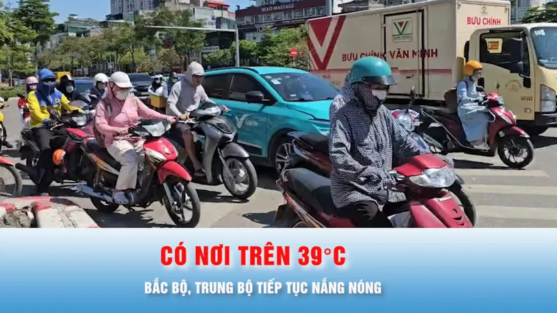 Podcast bản tin chiều 2-6: Bắc bộ, Trung bộ tiếp tục nắng nóng, có nơi trên 39°C