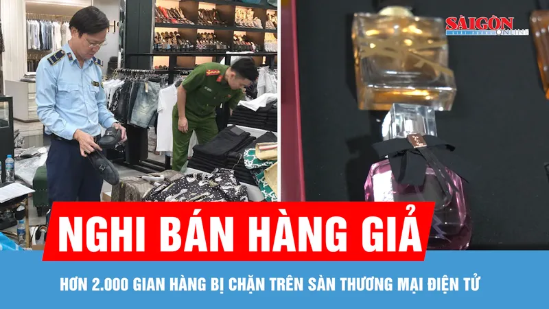 Hơn 2.000 gian hàng nghi bán hàng giả bị chặn trên sàn thương mại điện tử