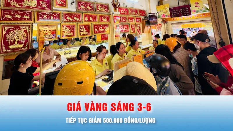 Podcast bản tin trưa 3-6: Giá vàng sáng 3-6 tiếp tục giảm 500.000 đồng/lượng