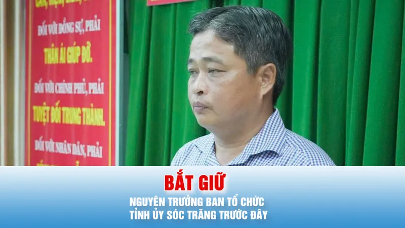 Podcast bản tin chiều 7-6: Bắt nguyên Trưởng Ban Tổ chức Tỉnh ủy Sóc Trăng trước đây