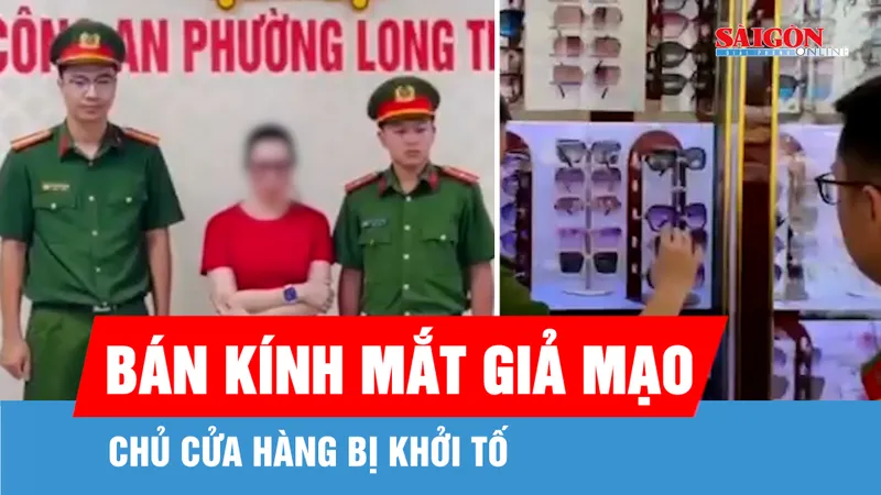 Khởi tố chủ cửa hàng bán kính mắt giả mạo nhiều nhãn hiệu nổi tiếng