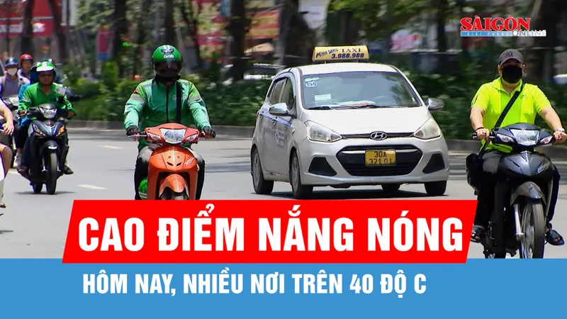 Hôm nay, 24-6, cao điểm nắng nóng ở Bắc bộ và Trung bộ, nhiều nơi trên 40 độ C
