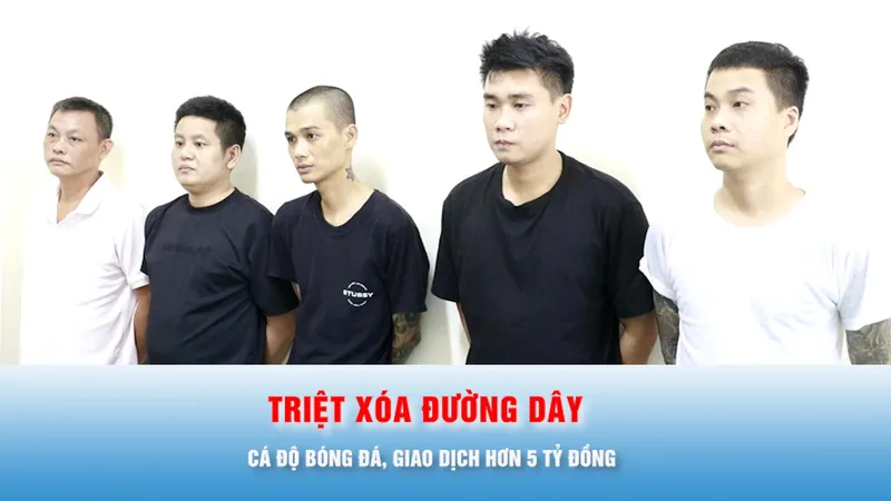Podcast bản tin thời sự 27-6: Triệt xóa đường dây cá độ bóng đá, giao dịch hơn 5 tỷ đồng