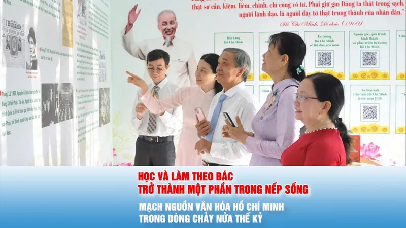 Podcast: Mạch nguồn văn hóa Hồ Chí Minh trong dòng chảy nửa thế kỷ - Bài 2: Học và làm theo Bác trở thành một phần trong nếp sống
