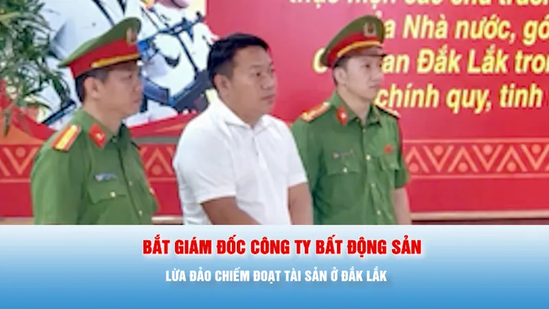 Podcast bản tin tối 28-6: Bắt giám đốc công ty bất động sản lừa đảo chiếm đoạt tài sản ở Đắk Lắk