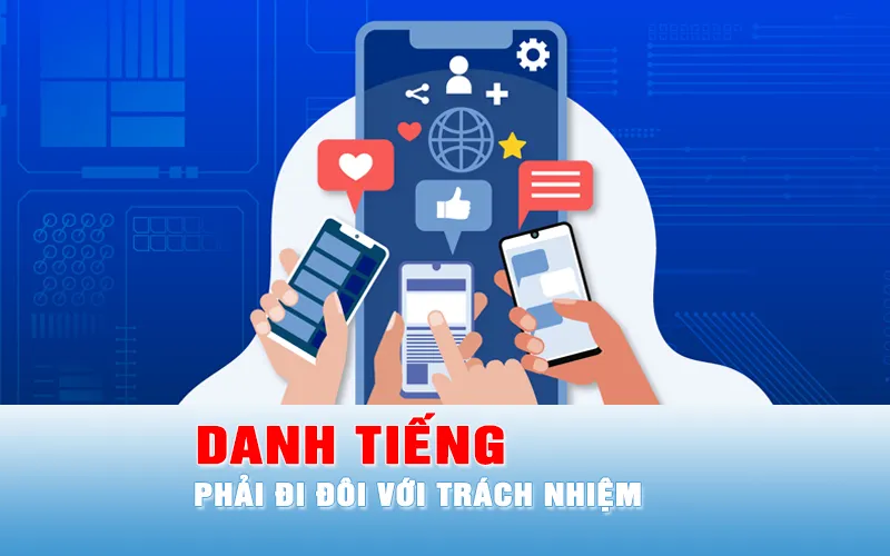 Danh tiếng phải đi đôi với trách nhiệm