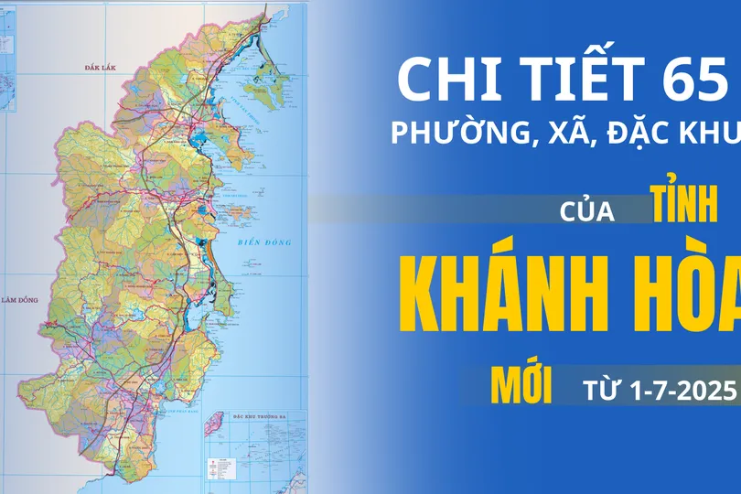 Chi tiết 65 phường, xã, đặc khu của tỉnh Khánh Hòa từ 1-7-2025