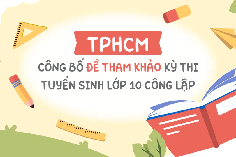 TPHCM công bố đề tham khảo kỳ thi tuyển sinh lớp 10 công lập