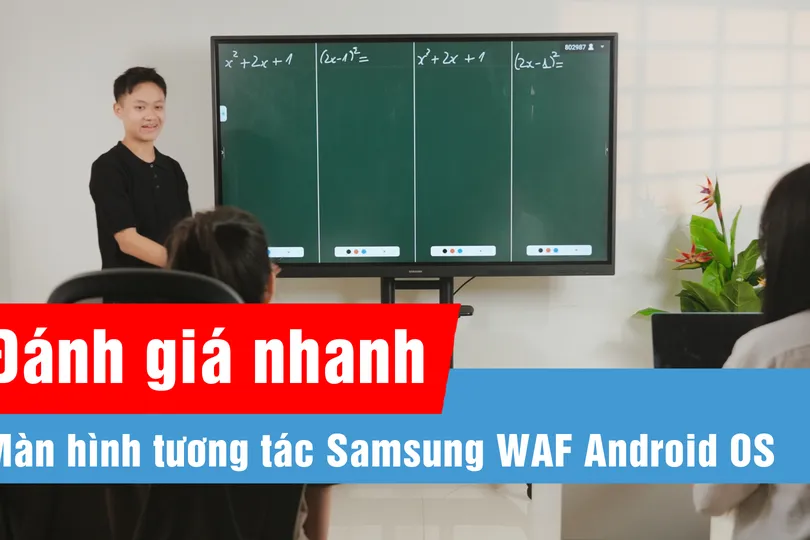 Màn hình tương tác Samsung WAF Android OS: Hỗ trợ chuyển đổi số trong giáo dục