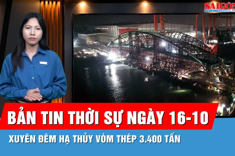 Bản tin thời sự ngày 16-10: Vòm thép 3.400 tấn của cầu đi bộ sông Sài Gòn hạ thủy, chờ hợp long