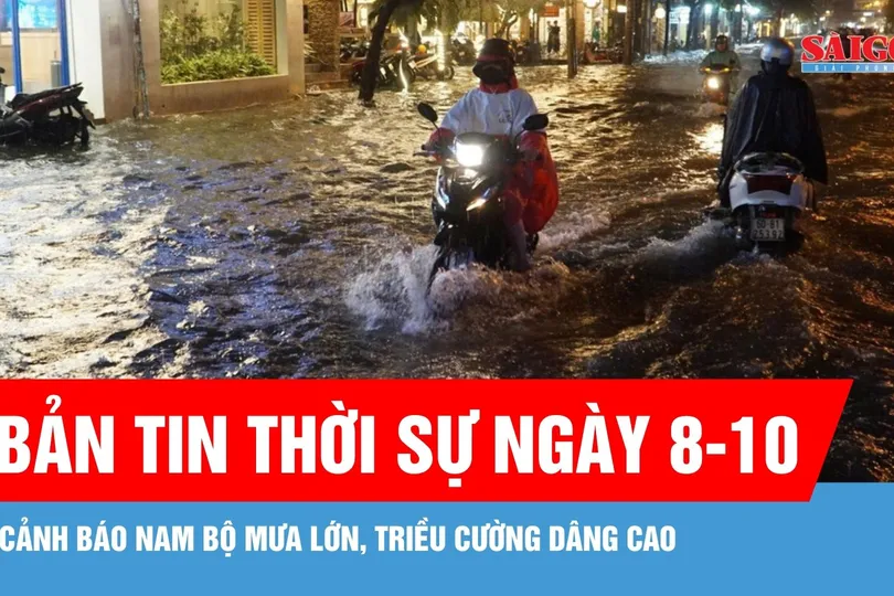 Bản tin thời sự ngày 8-10: Nam bộ tiếp tục mưa lớn, cảnh báo ngập do triều cường dâng cao