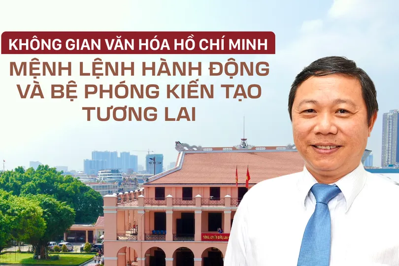 Không gian văn hóa Hồ Chí Minh - Mệnh lệnh hành động và bệ phóng kiến tạo tương lai