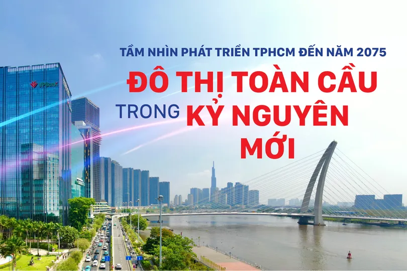 Tầm nhìn phát triển Thành phố Hồ Chí Minh đến năm 2075: Đô thị toàn cầu trong kỷ nguyên mới