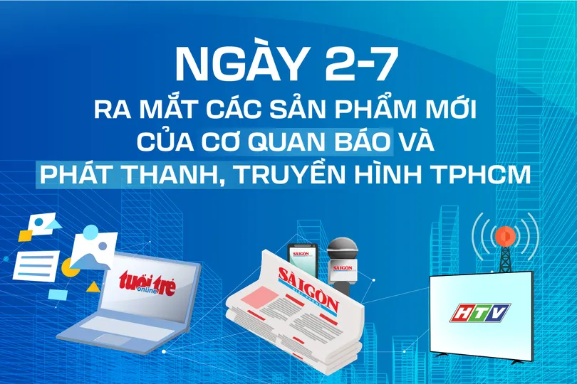 Ngày 2-7, ra mắt các sản phẩm mới của Cơ quan Báo và Phát thanh, Truyền hình TPHCM