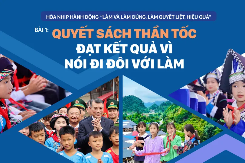 Hòa nhịp hành động “Làm và làm đúng, làm quyết liệt, hiệu quả” - Bài 1: Quyết sách thần tốc đạt kết quả vì nói đi đôi với làm