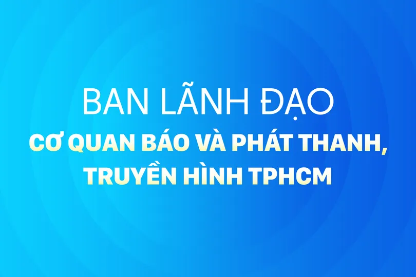 Ban lãnh đạo Cơ quan Báo và Phát thanh, Truyền hình TPHCM
