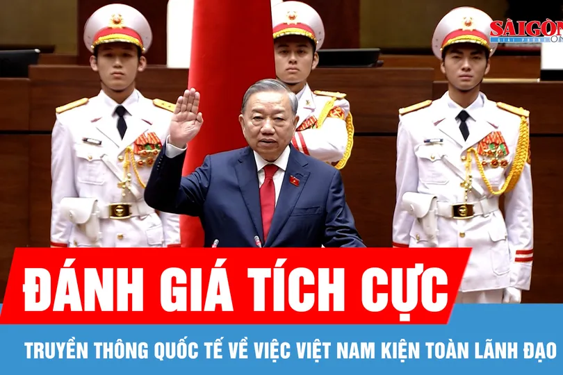 Quốc tế đánh giá tích cực việc Việt Nam kiện toàn lãnh đạo